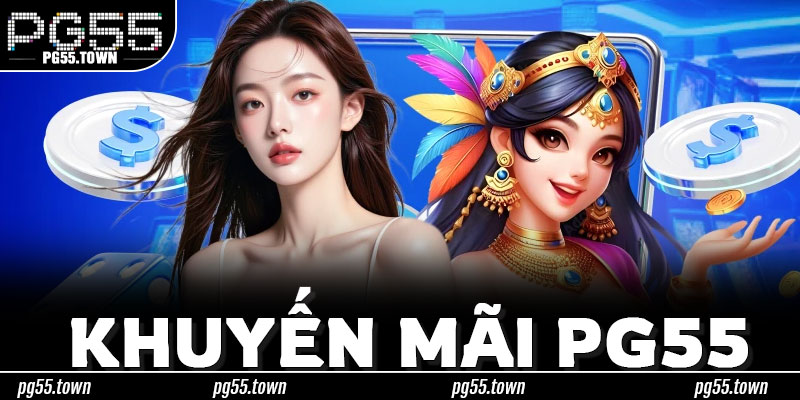 Khám Phá Thế Giới Khuyến Mãi PG55 Qua Từng Nhóm Quyền Lợi