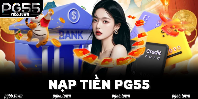 Nạp Tiền PG55 – Tư Duy Thanh Toán Thông Minh, Chủ Động Trong Mọi Tình Huống