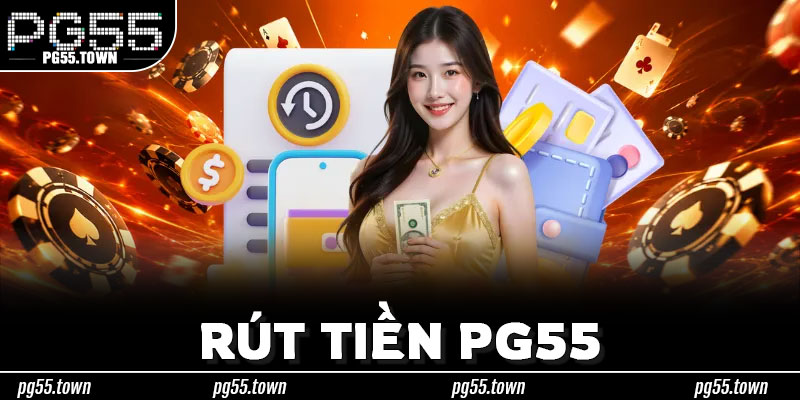 Rút Tiền PG55 – Gỡ Nút Thắt Giao Dịch, Chủ Động Xử Lý Mọi Tình Huống