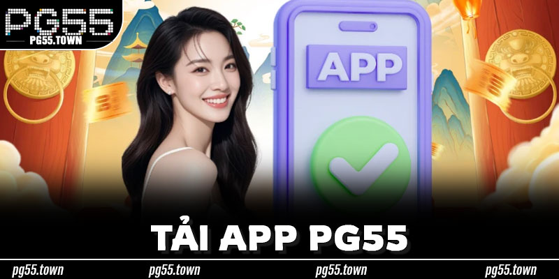 Tối Ưu App PG55 – Sử Dụng Thuận Tiện Mà Vẫn Giữ An Toàn