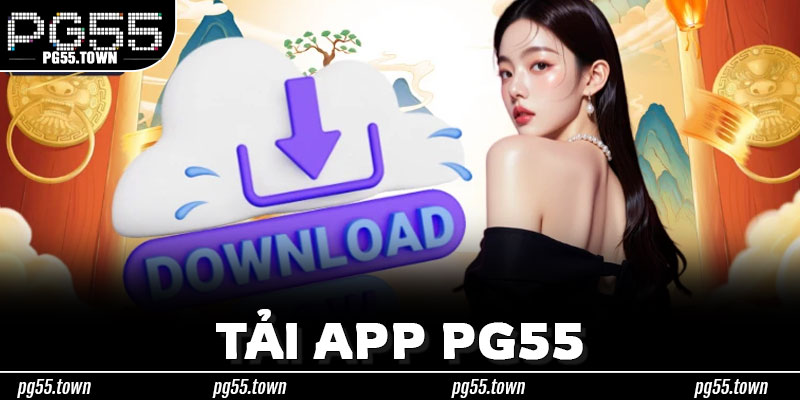 Hướng Dẫn Tải App PG55 Từ Khâu Chuẩn Bị Đến Cài Đặt