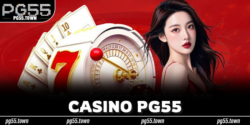 Tối Ưu Trải Nghiệm Casino PG55 Với Bộ Tiêu Chí Lựa Chọn Thông Minh